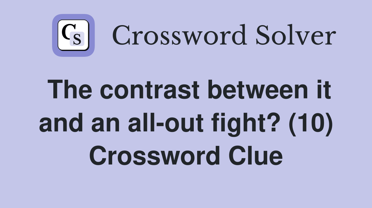 The contrast between it and an allout fight? (10) Crossword